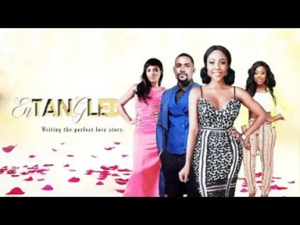 Entangled - 2019 New Nollywood Movies